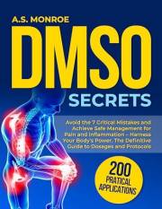 DMSO Secrets: Avoid the 7 Critical Mistakes and Achieve Safe, Management for Pain and Inflammation Harness Your Body's Power.
