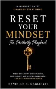 Reset Your Mindset : The Positivity Playbook (The Reset Your Mindset Collection)