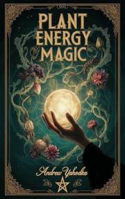 Plant Energy Magic (Witch's Practice Book 102)
