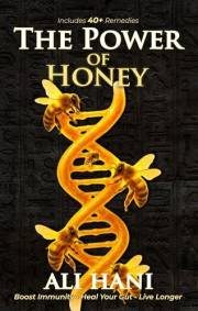 The Healing Power of Honey: Science-Backed Remedies for Immunity, Gut Health & Longevity–The Definitive Guide to Nature’s Old