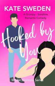 Hooked By You: A Spicy Grumpy Sunshine, Forced Proximity, Contemporary Romantic Comedy (Wilder Horizons Series)