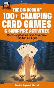 The Big Book of 100+ Camping Card Games & Campfire Activities: Camping Games and Campfire Fun for all Ages The Big Book of 100+ Camping Card Games & Campfire Activities: Camping Games and Campfire Fun for all Ages