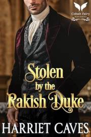 Stolen by the Rakish Duke: A Historical Regency Romance Novel (Stolen by the Duke Book 8)