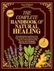 THE COMPLETE HANDBOOK OF NATURAL HEALING: Heal Inflammation and Renew Your Body Naturally: for Lifelong Wellness, Longevity,