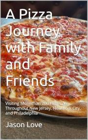 A Pizza Journey with Family and Friends: Visiting More than 200 Pizzerias Throughout New Jersey, New York City, and Philadelp