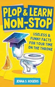 Plop & Learn Non-Stop: Useless & Funny Facts for Your Time on the Throne: Funny Poop Gag Book with Humor: White Elephant Gift