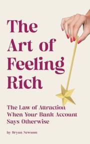 The Art of Feeling Rich: The Law of Attraction When Your Bank Account Says Otherwise