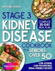 STAGE 3 KIDNEY DISEASE DIET COOKBOOK FOR SENIORS OVER 50: Simple Low-Sodium, Low-Phosphorus, Renal-Friendly Recipes to Help Y