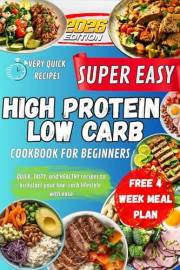 Super Easy High Protein Low Carb Cookbook For Beginners: Quick, tasty, and healthy recipes to kickstart your low-carb lifesty