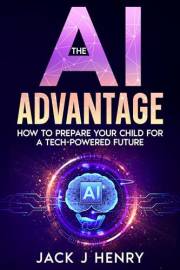 The AI Advantage: How To Prepare Your Child For A Tech-Powered Future