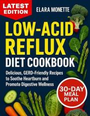 LOW-ACID REFLUX DIET COOKBOOK: Delicious, GERD-Friendly Recipes to Soothe Heartburn and Promote Digestive Wellness