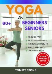 Yoga for Beginner Seniors: A 7-Step Plan to Move from Stiffness and Pain to Mobility and Strength. (The Posture and Body Rese
