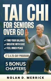 TAI CHI FOR SENIORS OVER 60: A 25 DAY PATH TO BALANCE,BREATH,AND INNER PEACE