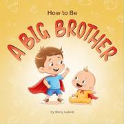 How to Be a Big Brother Book for 3–5 Year Olds: A Fun Rhyming Story to Prepare for a New Baby Sibling | Becoming a Big Brothe