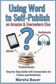 Using Word to Self-Publish eBooks, Audiobooks, and Printed Books on Amazon & Everywhere Else: Step-by-Step Guide with Screens