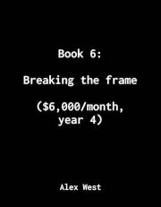 Book 6: Breaking the frame: ($6,000/month, year 4) (Not Business Advice: How I made $1M from my personal projects)