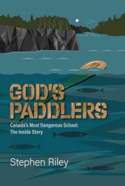 God's Paddlers: Canada's Most Dangerous School: The Inside Story