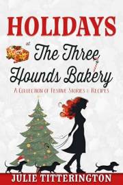 Holidays At The Three Hounds Bakery: A Collection Of Festive Stories & Recipes (The Doxies & Donuts Mystery Series)