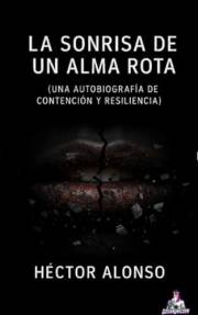 La Sonrisa de un Alma Rota: (Una Autobiografía de Contención y Resiliencia) (Spanish Edition)