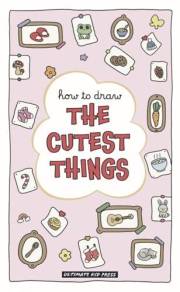 How to Draw the Cutest Things: A Hygge-Inspired Drawing Book for Cozy, Cute, and Creative Fun