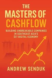 The Masters of Cashflow: Building Unbreakable Companies in Southeast Asia's $1T Digital Economy