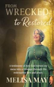 From Wrecked to Restored: A Testimony of how God turned my mess into a message through His redemptive love and grace.