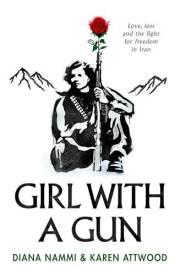 Girl with a Gun: Love, Loss and the Fight for Freedom in Iran