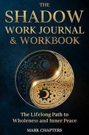 The Shadow Work Journal & Workbook: The Lifelong Path to Wholeness and Inner Peace