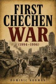 First Chechen War (1994-1996) (History of Russian Wars Book 15)