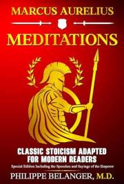 Marcus Aurelius – Meditations: Classic Stoicism Adapted for Modern Readers – Special Edition Including the Speeches and Sayin