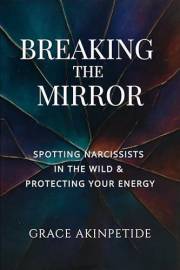 Breaking the Mirror: Spotting Narcissists in the Wild & Protecting Your Energy