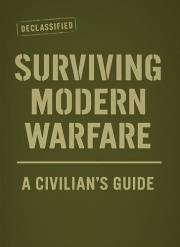 Guide to Surviving Modern Warfare: A Civilian’s Guide: Practical Lessons in Civilian Survival, Adaptation, and Resilience Dur