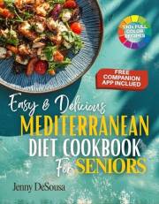 Easy & Delicious Mediterranean Diet Cookbook for Seniors: Maintain Heart & Brain Health, Control Weight, and Support Longevit