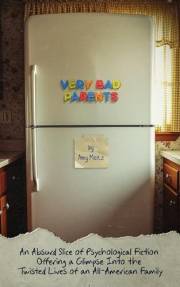 Very Bad Parents: An Absurd Slice of Psychological Fiction Offering a Glimpse into the Twisted Lives of an All-American Famil