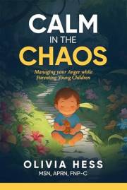Calm in the Chaos: Managing your Anger while Parenting Young Children