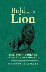 Bold as a Lion: Christian Courage in an Age of Cowards