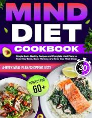 MIND Diet Cookbook: Simple Brain-Healthy Recipes and Complete Meal Plans to Feed Your Brain, Boost Memory, and Keep Your Mind