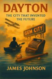 DAYTON: The City That Invented the Future