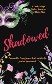 Shadowed: A Dark College Stalker Romance (Stalkers Book 19)