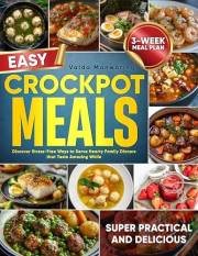 Easy Crockpot Meals: Discover Stress-Free Ways to Serve Hearty Family Dinners that Taste Amazing While Saving Both Precious T
