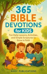 365 Bible Devotions for Kids: Fun Daily Lessons, Activities, and Simple Scriptures to Grow in Faith