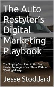 The Auto Restyler’s Digital Marketing Playbook: The Step-by-Step Plan to Get More Leads, Better Jobs, and Grow Without Wastin