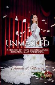 Unmasked: A Memoir of Hope Beyond Abuse, Addiction and Depression