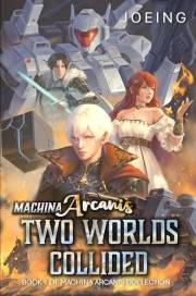 Machina Arcanis: Two Worlds Collided: An Epic Progression Fantasy Series