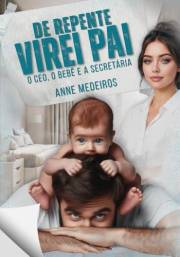 De repente virei pai: O CEO, o bebê e a secretária (Portuguese Edition)