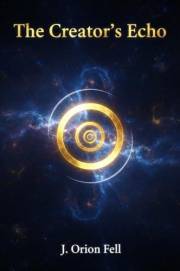 The Creator's Echo: A Journey from Childhood Terror to a Theory of the Cosmos (The Creator's Echo Cycle Book 1)