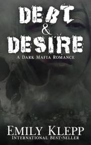 Debt & Desire: A Dark Mafia Romance