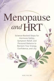 Menopause and HRT: Science-Backed Steps for Hormone Safety, Symptom Relief, and Personal Balance to Reclaim Your Energy, Conf