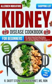 Kidney Disease Cookbook for Beginners: 80+ Quick & Easy Renal Diet Recipes, Low Sodium, Potassium & Phosphorus, with a 28-Day