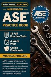 Independent ASE Practice Book 2026-2027: 15 Full-Length ASE Practice Tests — Authentic Automotive Certification Exams for Con